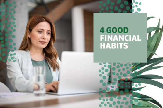 Person working on a laptop in an office setting with a decorative plant, with text that reads '4 Good Financial Habits' overlayed.